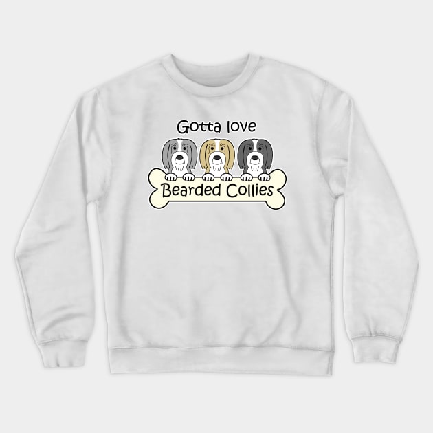 Gotta Love Bearded Collies Crewneck Sweatshirt by AnitaValle